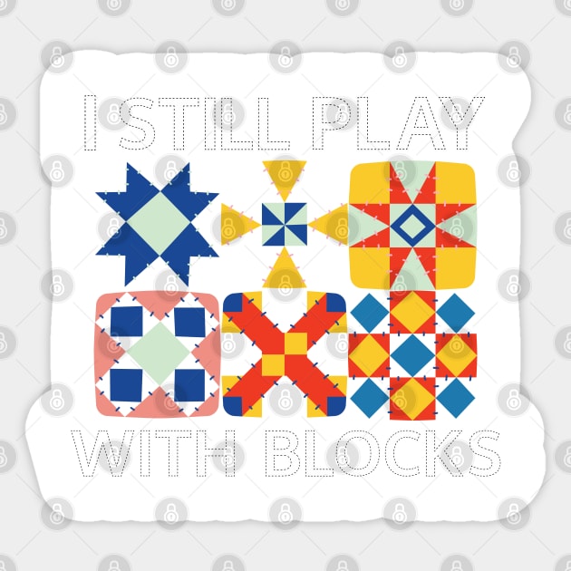 I Still Play With Blocks Funny Quilter Quilting Quilt Sewing Sticker by BEZZAIM